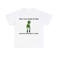 cowboy kermit not very fond of this present moment in time tee