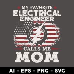 my favorite electrical engineer calls me mom svg, american mom svg, mother's day svg, png dxf eps file - digital file