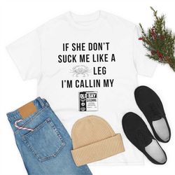 if she don't suck me like a leg i'm callin my old bay seasoning front print shirt monster