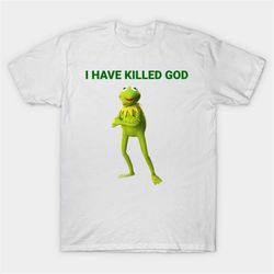 i have killed god tee, funny meme shirt