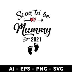 soon to be mummy est 2021 svg, mummy svg, mother's day svg, png dxf eps digital file - digital file