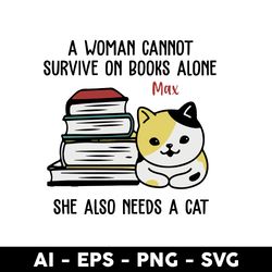 a woman cannot survive on books alone ma she also needs a cat svg, mother's day svg, png dxf eps file - digital file