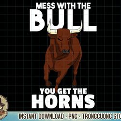 mess with the bull you get the horns cowboy wisdom farmer t-shirt copy png sublimation