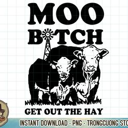 moo b.i.t.c.h get out the hay t-shirt copy png sublimation