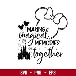 Making Magical Memories Together Svg, Castle Firework Minnie Ears Svg, Disney Svg, Png Eps Digital File