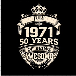 july 1971 50 years of being awesome svg, birthday svg, july 1971 svg, 50th birthday svg, july birthday svg, 1971 birthda
