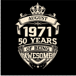 august 1971 50 years of being awesome svg, birthday svg, august 1971 svg, 50th birthday svg, august birthday svg, 1971 b