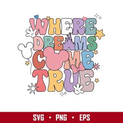 Where Dreams Come True Svg, Disney Svg, Png Eps Digital File