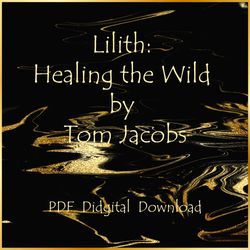 Lilith: Healing the Wild by Tom Jacobs , PDF, Instant download