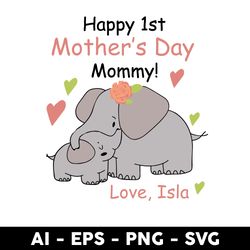 happy 1st mother's day mommy love isla svg, mommy svg, mother's day svg, png dxf eps digital file - digital file