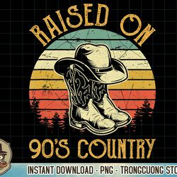 Raised On 90's Country Music Tshirt Vintage Cowgirl Western Tank Top copy PNG Sublimation