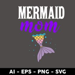 Mermaid Mom Svg, Mermaid Svg, Mom Svg, Mother's Day Svg, Png Dxf Eps Digital File - Digital File