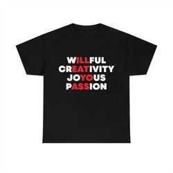 willful creativity joyous passion t-shirt