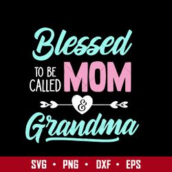 blessed to be called mom & grandma svg, mother's day svg, png dxf eps file