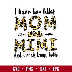 I Have Two Titles Mom Mimi And I Rock Them Both Svg, Mother's Day Svg, Png Dxf Eps Digital File