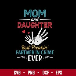 Mom And Daughter Best Freakin' Partner In Crime Ever Svg, Mother's Day Svg, Png Dxf Eps Digital File