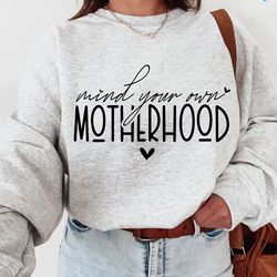 mind your own motherhood png, motherhood  svg, mom, svg cut file, motherhood svg, silhouette cut file, cricut svg, svg d