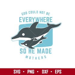 God Could Not Be Every where So He Made Mothers Svg, Mother's Day Svg, Png Dxf Eps Digital File