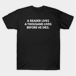 a reader lives a thousand lives before he dies t-shirt, funny meme tee