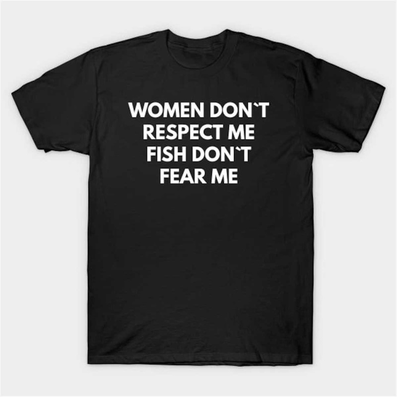 MR28420233547womendontrespectmefishdontfearmetshirtimage1jpg