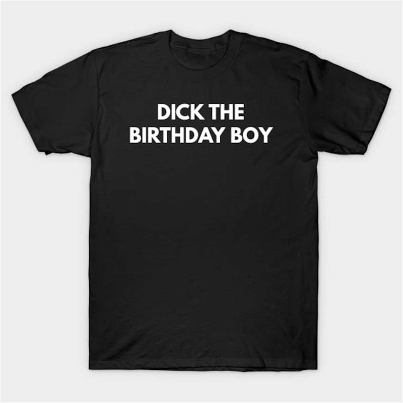 MR284202331253dickthebirthdayboytshirtfunnymemeteeimage1jpg