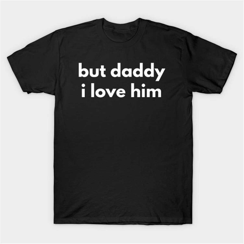 MR2842023789butdaddyilovehimtshirtfunnymemeteeimage1jpg