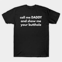 call me daddy and show me your butthole t-shirt, funny meme tee