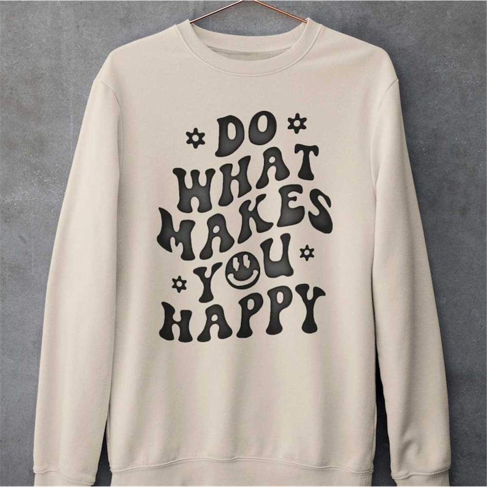 MR284202391610dowhatmakesyouhappysweatshirtpositiveinspirationalimage1jpg
