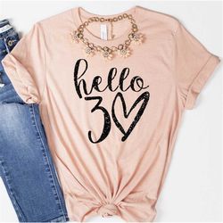 thirtieth birthday shirt, hello 30 birthday sweatshirt, 30th birthday shirt for woman, 30th birthday tee, birthday gift