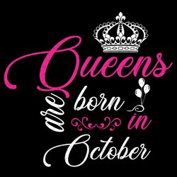 queens are born in october svg, birthday svg, october queen svg, october birthday, birthday queen svg, queen crown svg,
