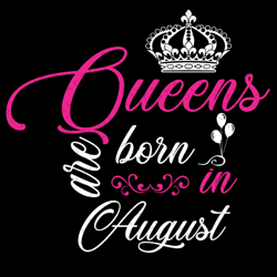 Queens Are Born In August Svg, Birthday Svg, August Queen Svg, August Birthday, Birthday Queen Svg, Queen Crown Svg, Aug