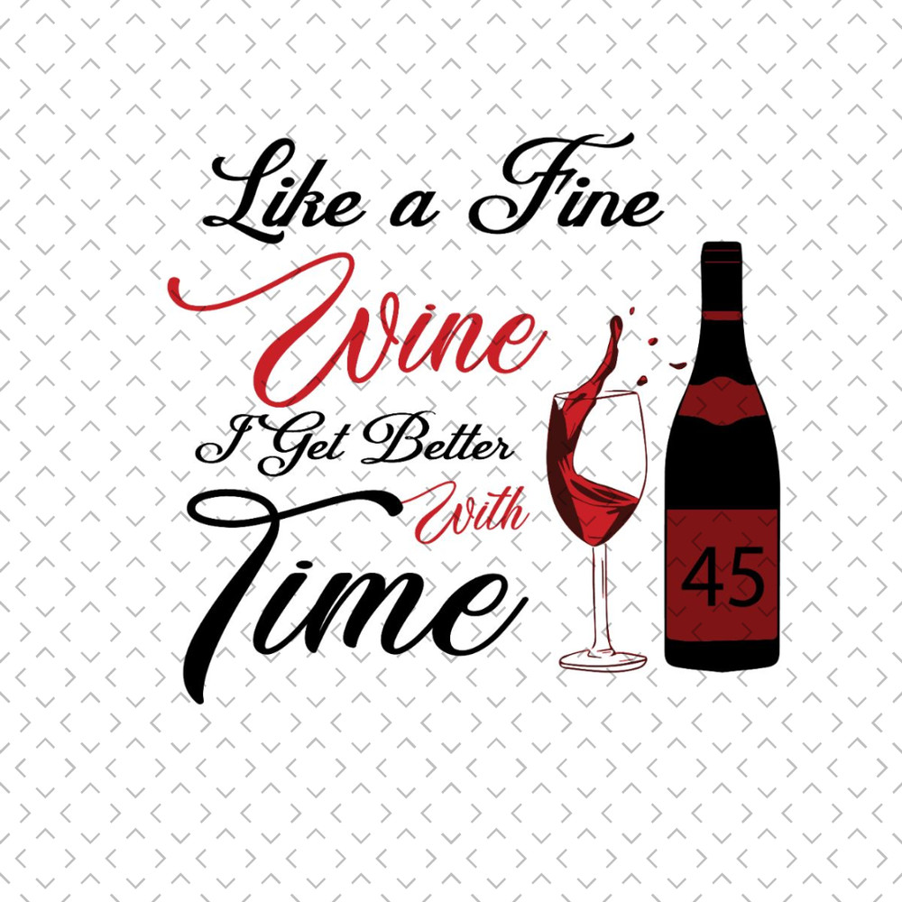 Like-A-Fine-Wine-I-Get-Better-With-Time-Birthday-Svg-BD240321NB85.jpg