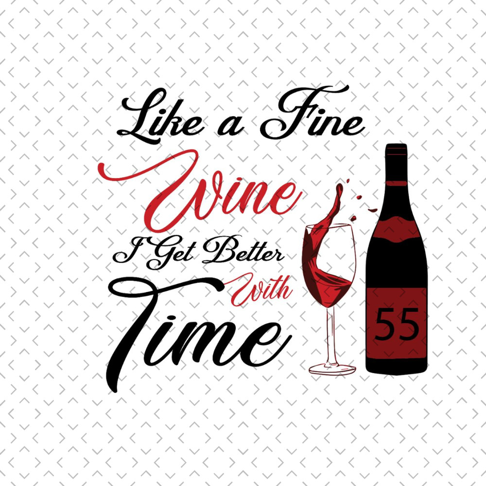 Like-A-Fine-Wine-I-Get-Better-With-Time-Birthday-Svg-BD240321NB81.jpg