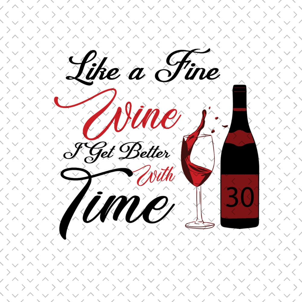 Like-A-Fine-Wine-I-Get-Better-With-Time-Birthday-Svg-BD240321NB86.jpg