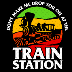 dont make me drop you off at the train station svg, trending svg, train station svg, dutton yellowstone, yellowstone svg