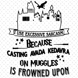 harry potter hogwarts i use excessive sarcasm svg, trending svg, harry potter svg, hogwarts svg, hogwarts castle svg, mu