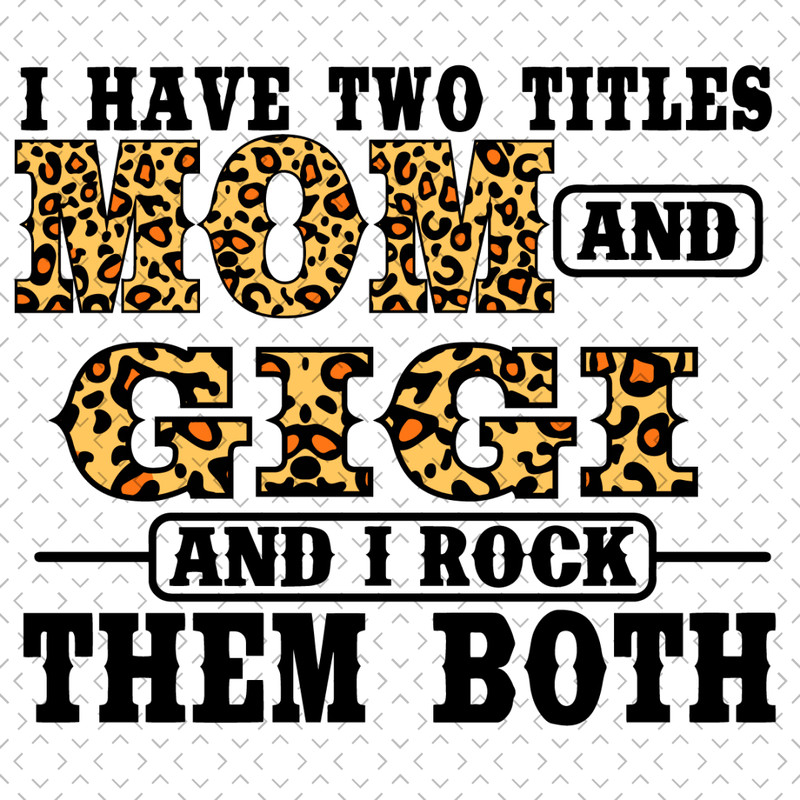 I-Have-Two-Titles-Mom-And-Gigi-Svg-TD220321NB67.jpg