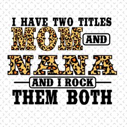 i have two titles mom and nana svg, trending svg, mom and nana svg, mom nana svg, mom svg, nana svg, grandma svg, mother