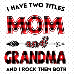 i have two titles mom and grandma svg, mom and grandma svg, mom svg, grandma svg, mom grandma svg, mother svg, mothers d