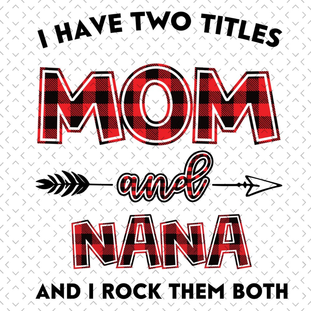 I-Have-Two-Titles-Mom-And-Nana-Svg-TD240321NB46.jpg