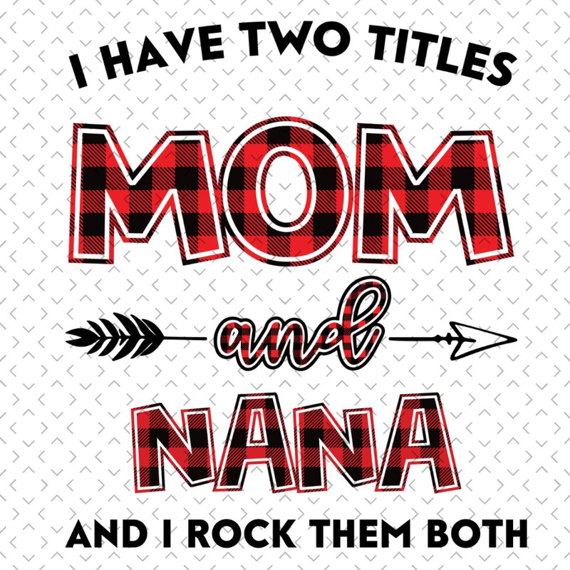 I-Have-Two-Titles-Mom-And-Nana-Svg-TD240321NB46.jpg