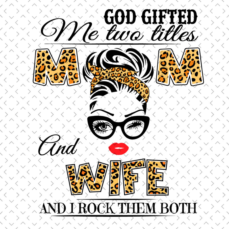 God-Gifted-Me-Two-Titles-Mom-And-Wife-Svg-TD230321NB53.jpg
