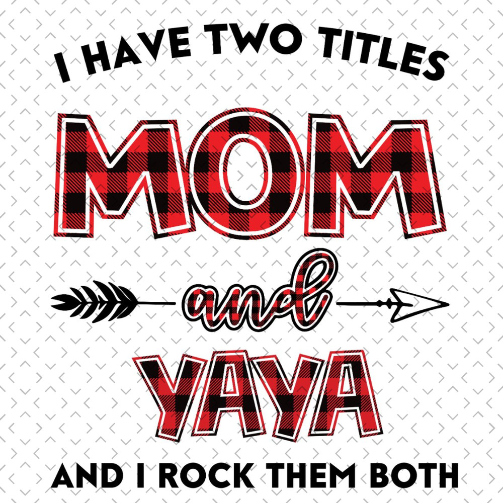 I-Have-Two-Titles-Mom-And-Yaya-Svg-TD240321NB50.jpg