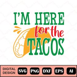 i'm here for the tacos svg, cinco de mayo, fiesta svg, digital cut files| cinco de mayo