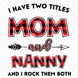 i have two titles mom and nanny svg, mom and nanny svg, mom svg, nanny svg, mom nanny svg, mom grandma svg, mother svg,