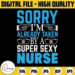 sorry i'm already taken by a super sexy nurse gift coffee svg, nurse svg, funny nurse svg