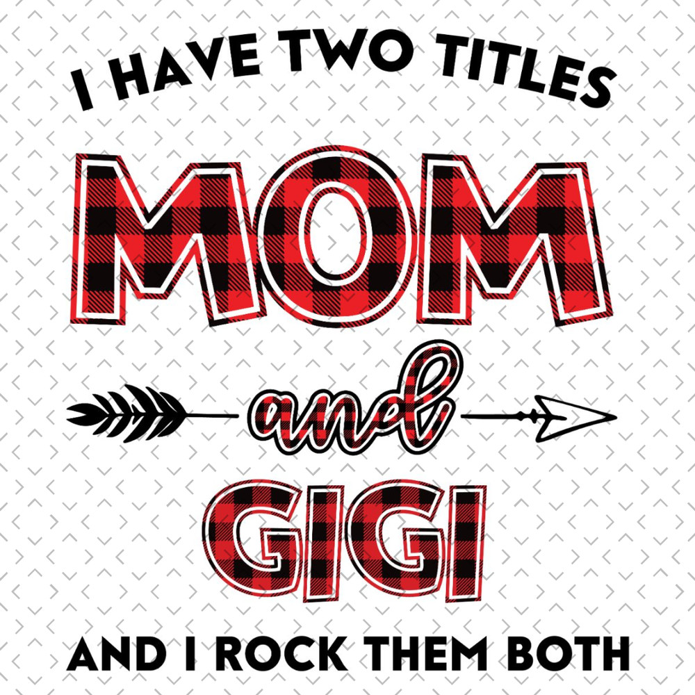 I-Have-Two-Titles-Mom-And-Gigi-Svg-TD240321NB45.jpg