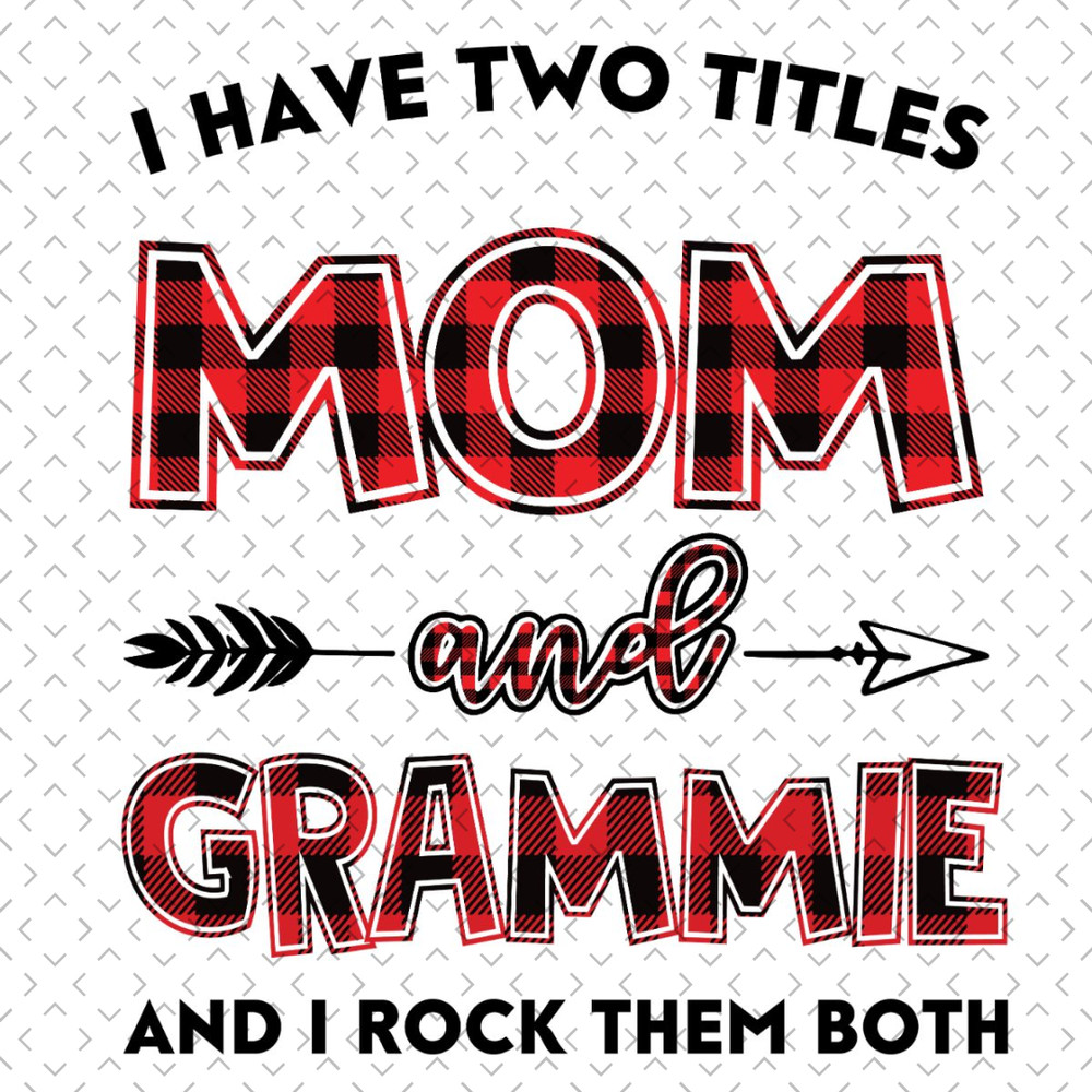 I-Have-Two-Titles-Mom-And-Grammie-Svg-TD240321NB56.jpg