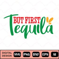 but first tequila svg cut file, commercial use, instant download, printable vector clip art, cinco de mayo svg, shirt pr