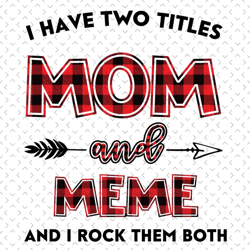 i have two titles mom and meme svg, mom and meme svg, mom svg, meme svg, mom meme svg, mom grandma svg, mother svg, gran